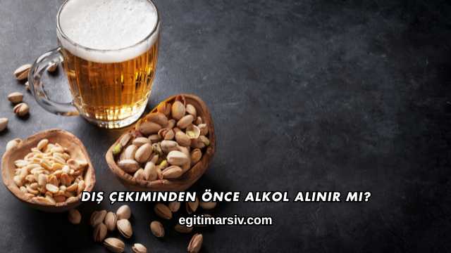Diş Çekiminden Önce Alkol Alınır mı?