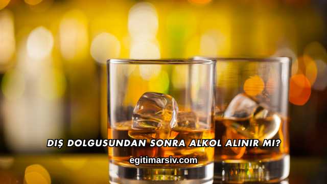 Diş Dolgusundan Sonra Alkol Alınır mı?