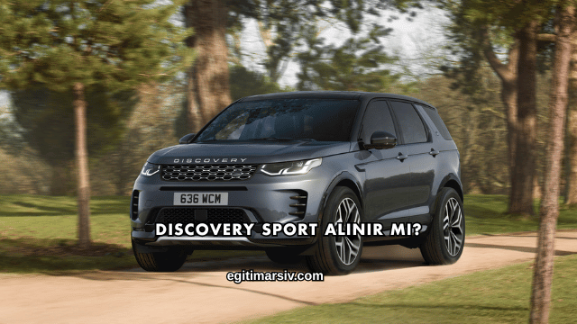 Discovery Sport Alınır mı?