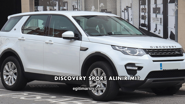 Discovery Sport Alınır mı?