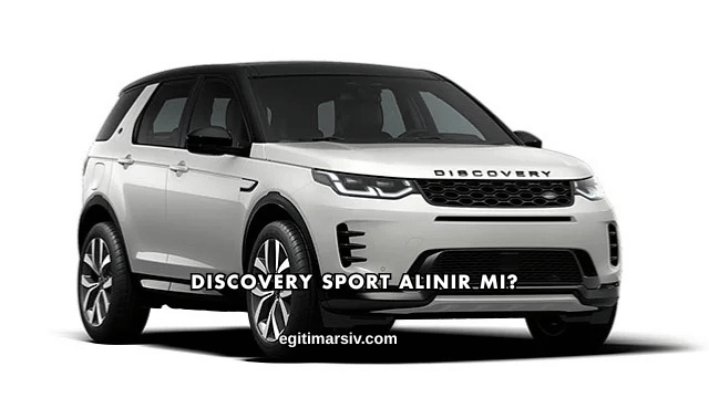 Discovery Sport Alınır mı?