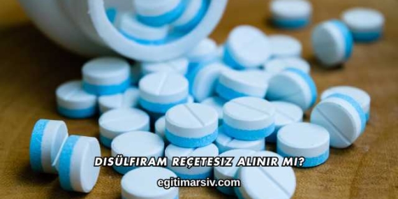 Disülfiram Reçetesiz Alınır mı?