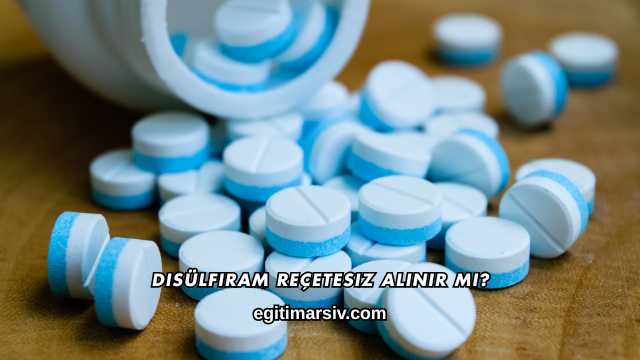 Disülfiram Reçetesiz Alınır mı?