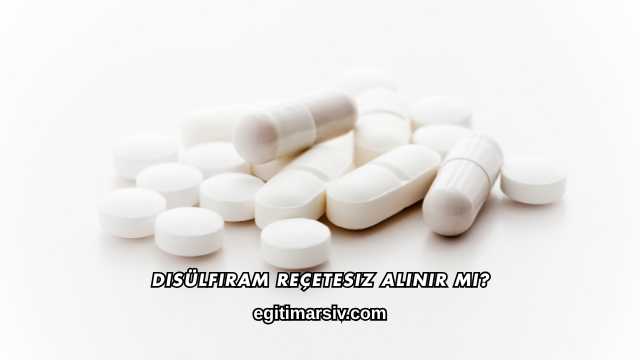 Disülfiram Reçetesiz Alınır mı?