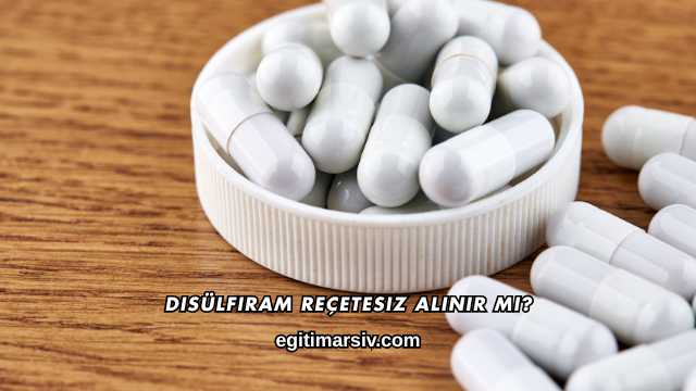 Disülfiram Reçetesiz Alınır mı?
