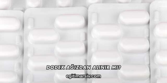Dodex Ağızdan Alınır mı?