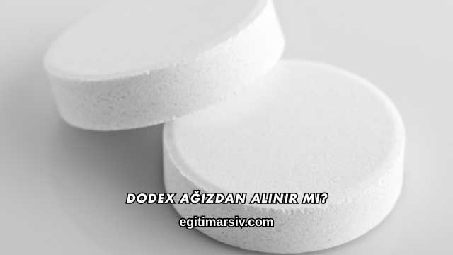 Dodex Ağızdan Alınır mı?