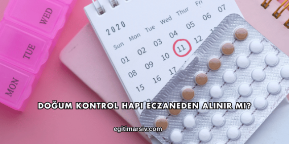 Doğum Kontrol Hapı Eczaneden Alınır mı?