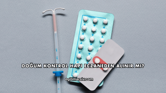 Doğum Kontrol Hapı Eczaneden Alınır mı?