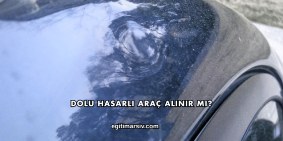 Dolu Hasarlı Araç Alınır mı?