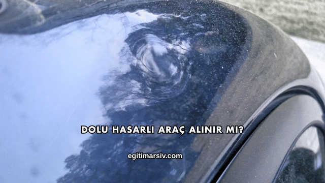 Dolu Hasarlı Araç Alınır mı?