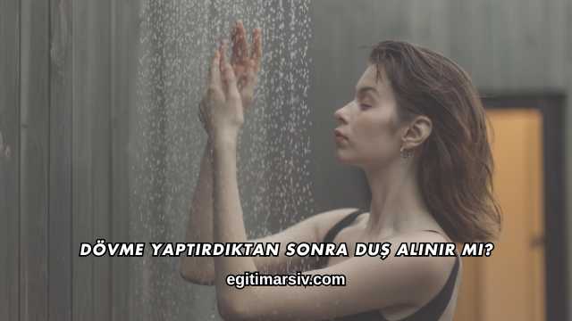 Dövme Yaptırdıktan Sonra Duş Alınır mı?