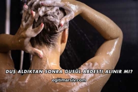 Duş Aldıktan Sonra Gusül Abdesti Alınır mı?