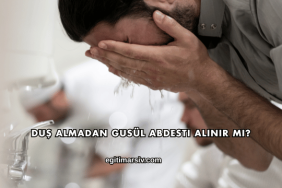 Duş Almadan Gusül Abdesti Alınır mı?