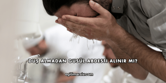 Duş Almadan Gusül Abdesti Alınır mı?