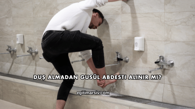 Duş Almadan Gusül Abdesti Alınır mı?