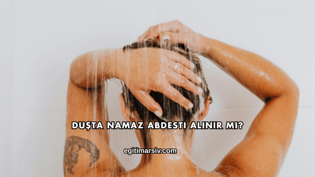 Duşta Namaz Abdesti Alınır mı?