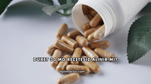Duxet 30 Mg Reçetesiz Alınır mı?