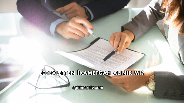 E-Devletten İkametgah Alınır mı?