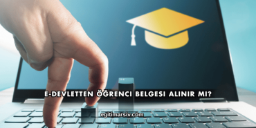 E-Devletten Öğrenci Belgesi Alınır mı?