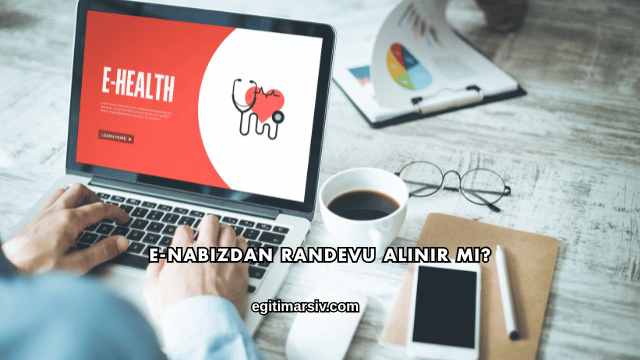E-Nabızdan Randevu Alınır mı?