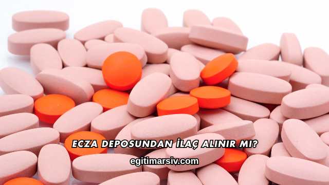 Ecza Deposundan İlaç Alınır mı?