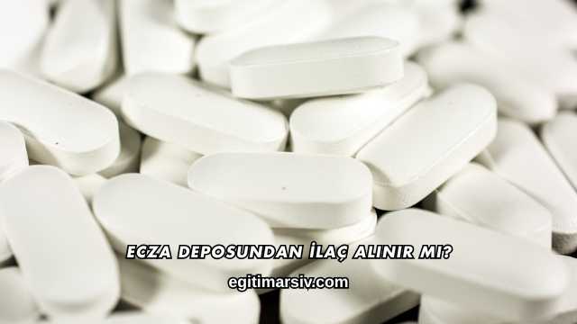 Ecza Deposundan İlaç Alınır mı?