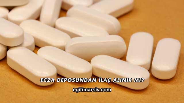 Ecza Deposundan İlaç Alınır mı?