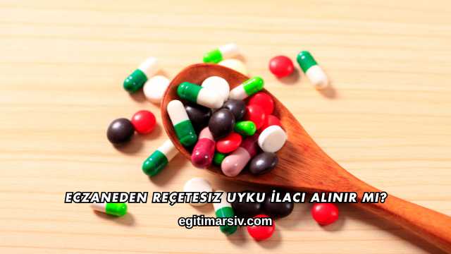 Eczaneden Reçetesiz Uyku İlacı Alınır mı?