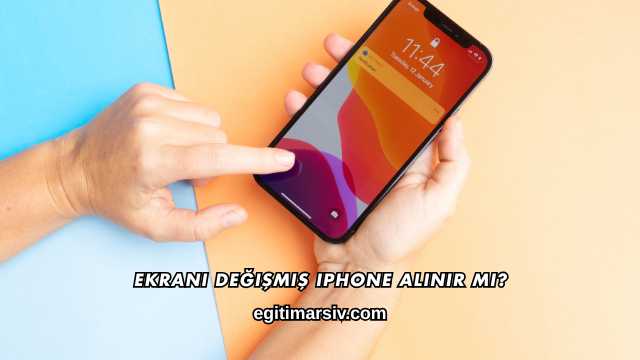 Ekranı Değişmiş iPhone Alınır mı?