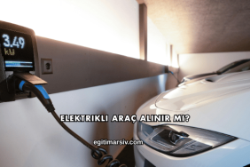 Elektrikli Araç Alınır mı?