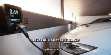 Elektrikli Araç Alınır mı?