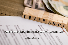 Emekli Olurken İhbar Tazminatı Alınır mı?