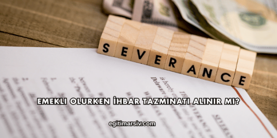 Emekli Olurken İhbar Tazminatı Alınır mı?