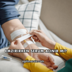 Emzirirken Serum Alınır mı?