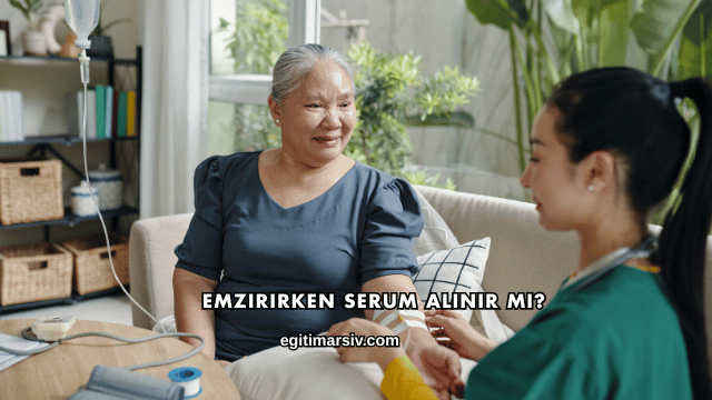 Emzirirken Serum Alınır mı?