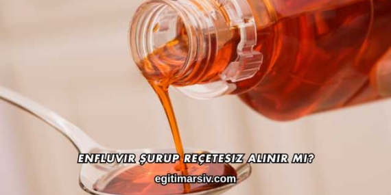Enfluvir Şurup Reçetesiz Alınır mı?