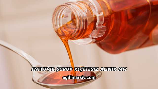 Enfluvir Şurup Reçetesiz Alınır mı?