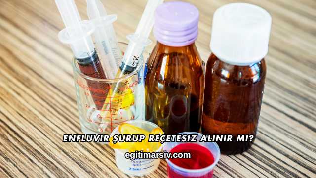 Enfluvir Şurup Reçetesiz Alınır mı?