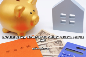 Engelli Maaşı Kesildikten Sonra Tekrar Alınır mı?