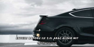 Engelli Raporu ile 2.El Araç Alınır mı