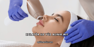 Epilatör ile Yüz Alınır mı?