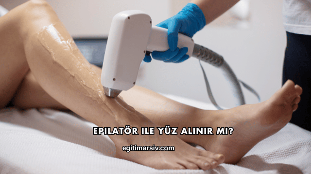 Epilatör ile Yüz Alınır mı?