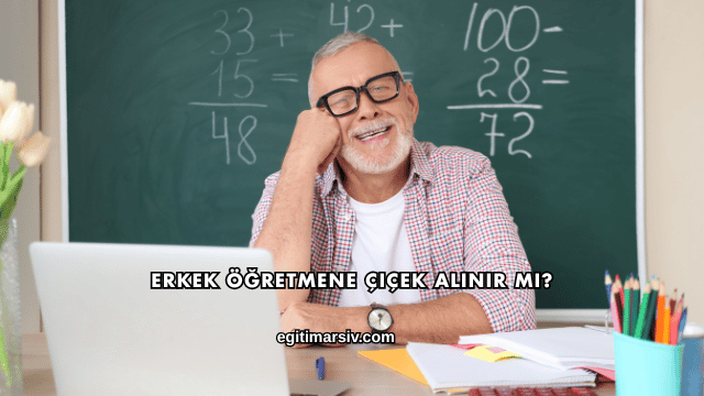 Erkek Öğretmene Çiçek Alınır mı?