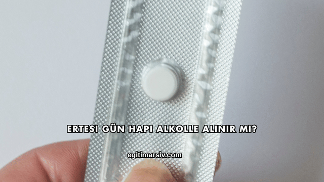 Ertesi Gün Hapı Alkolle Alınır mı?