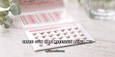 Ertesi Gün Hapı Reçetesiz Alınır mı?