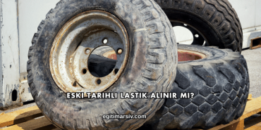 Eski Tarihli Lastik Alınır mı?