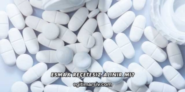 Esmax Reçetesiz Alınır mı?