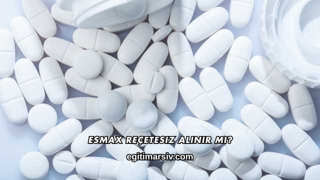 Esmax Reçetesiz Alınır mı?