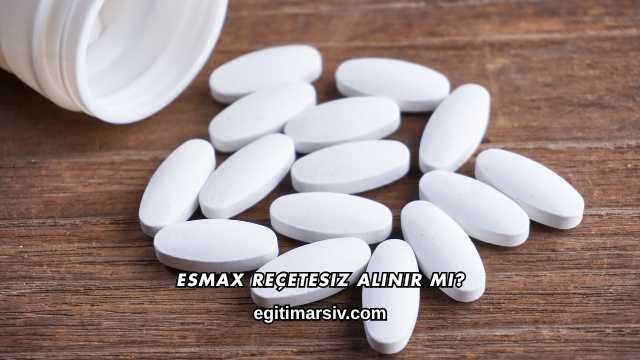 Esmax Reçetesiz Alınır mı?
